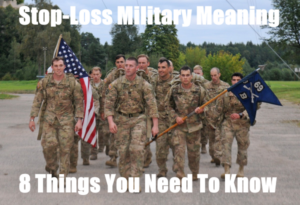 Stop-Loss Military Meaning: 8 Things To Know - Operation Military Kids